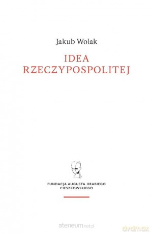 Idea rzeczypospolitej - Jakub Wolak [KSIĄŻKA]