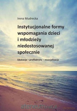 Instytucjonalne formy wspomagania dzieci... - Mudrecka Irena [KSIĄŻKA]