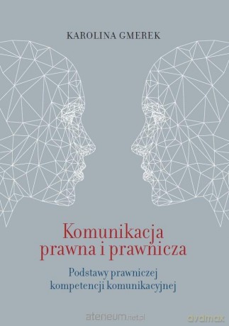 Komunikacja prawna i prawnicza - Karolina Gmerek [KSIĄŻKA]
