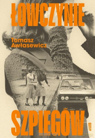 Łowczynie szpiegów - Tomasz Awłasewicz [KSIĄŻKA]
