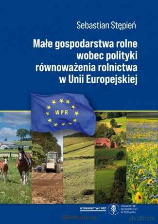 Małe gospodarstwa rolne wobec polityki... - Sebastian Stępień [KSIĄŻKA]
