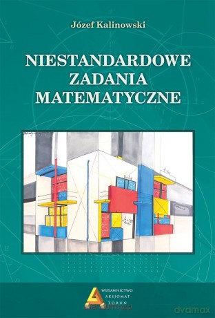 Niestandardowe zadania matematyczne - Józef Kalinowski [KSIĄŻKA]
