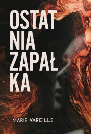 Ostatnia zapałka - Marie Vareille [KSIĄŻKA]