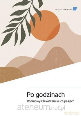 Po godzinach. Rozmowy z lekarzami o ich pasjach - praca zbiorowa [KSIĄŻKA]