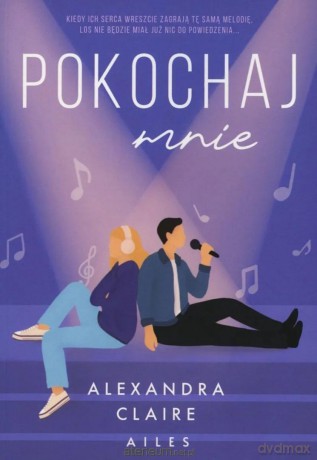 Pokochaj mnie - Alexandra Claire [KSIĄŻKA]