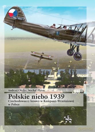 Polskie niebo 1939. Czechosłowaccy lotnicy... - Andrzej Olejko, Michal Plavec [KSIĄŻKA]