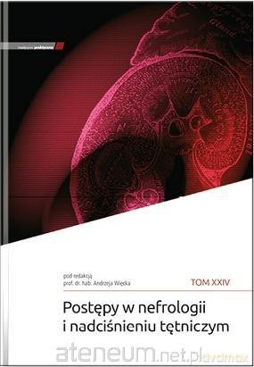 Postępy w nefrologii i nadciśnieniu tętniczym (Tom 24) - red. Andrzej Więcek [KSIĄŻKA]