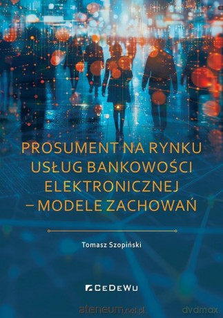 Prosument na rynku usług bankowości elektronicznej - Tomasz Szopiński [KSIĄŻKA]