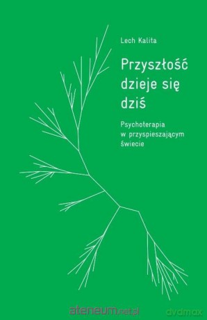 Przyszłość dzieje się dziś - Lech Kalita [KSIĄŻKA]