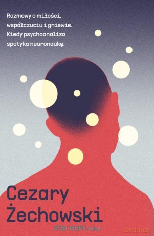 Rozmowy o miłości, współczuciu i gniewie - Cezary Żechowski [KSIĄŻKA]