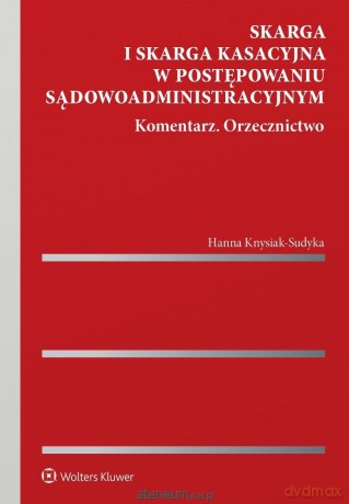 Skarga i skarga kasacyjna w postępowaniu... - Hanna Knysiak-Sudyka [KSIĄŻKA]