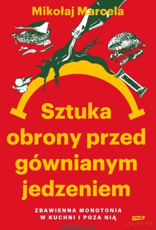 Sztuka obrony przed gównianym jedzeniem - Mikołaj Marcela [KSIĄŻKA]