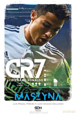 CR7 - Cristiano Ronaldo. Maszyna - Luis Miguel Pereira, Juan Ignacio Gallardo [KSIĄŻKA]