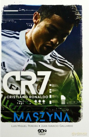 CR7 - Cristiano Ronaldo. Maszyna - Luis Miguel Pereira, Juan Ignacio Gallardo [KSIĄŻKA]