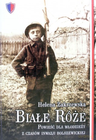 Białe róże. Powieść dla młodzieży z czasów inwazji bolszewickiej - Helena Zakrzewska [KSIĄŻKA]