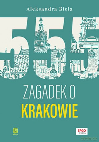 555 zagadek o Krakowie - Aleksandra Biela [KSIĄŻKA]