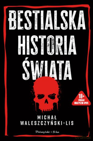 Bestialska historia świata - Michał Waleszczyński-Lis [KSIĄŻKA]