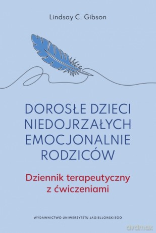 Dorosłe dzieci niedojrzałych emocjonalnie rodziców.. Dziennik terapeutyczny z ćwiczeniami - Lindsay C. Gibson [KSIĄŻKA]