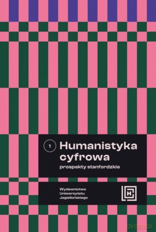 Humanistyka cyfrowa. Prospekty stanfordzkie (Tom 1) Hermeneia [KSIĄŻKA]