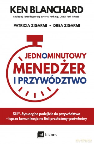 Jednominutowy Menedżer i przywództwo - Ken Blanchard, Patricia Zigarmi, Drea Zigarmi [KSIĄŻKA]