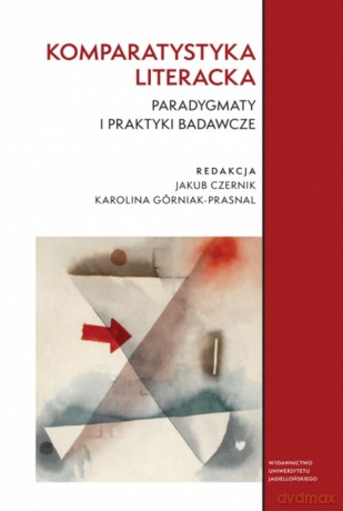 Komparatystyka literacka. Paradygmaty i praktyki badawcze [KSIĄŻKA]