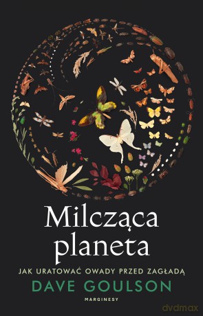 Milcząca planeta. Jak uratować owady przed zagładą - Dave Goulson [KSIĄŻKA]