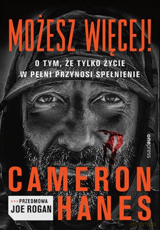 Możesz więcej! O tym, że tylko życie w pełni przynosi spełnienie - Cameron Hanes, Joe Rogan [KSIĄŻKA]