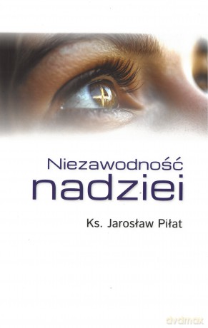 Niezawodność nadziei - Jarosław Piłat [KSIĄŻKA]