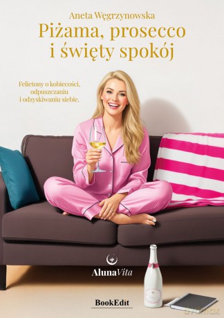 Piżama, prosecco i święty spokój - Aneta Węgrzynowska [KSIĄŻKA]