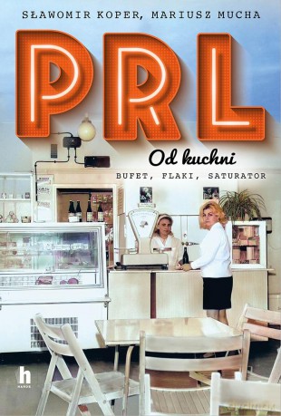 PRL od kuchni. Wydanie specjalne - Sławomir Koper, Mariusz Mucha [KSIĄŻKA]