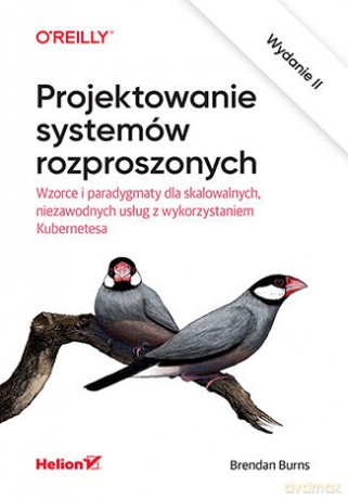 Projektowanie systemów rozproszonych. Wzorce i paradygmaty dla skalowalnych, niezawodnych usług z wykorzystaniem Kubernetesa wyd. 2 - Brendan Burns [KSIĄŻKA]