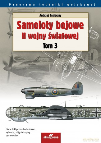 Samoloty bojowe II wojny światowej (Tom 3) Panorama techniki wojskowej - Andrzej Zasieczny [KSIĄŻKA]