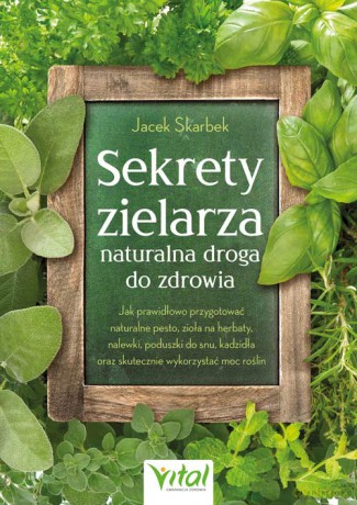 Sekrety zielarza - naturalna droga do zdrowia - Jacek Skarbek [KSIĄŻKA]