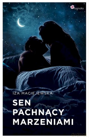 Sen pachnący marzeniami - Iza Maciejewska [KSIĄŻKA]