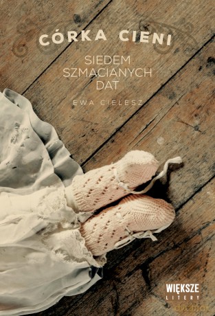 Siedem szmacianych dat. Córka cieni (Tom 1) (Duże Litery) - Ewa Cielesz [KSIĄŻKA]