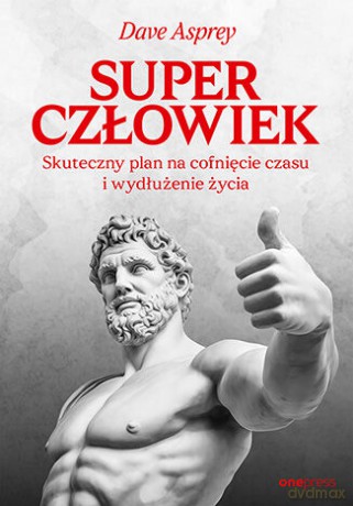 Superczłowiek. Skuteczny plan na cofnięcie czasu i wydłużenie życia - Dave Asprey [KSIĄŻKA]