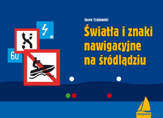 Światła i znaki nawigacyjne na śródlądziu. Książki dla żeglarzy - Jacek Czajewski [KSIĄŻKA]