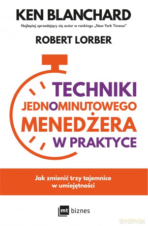 Techniki Jednominutowego Menedżera w praktyce - Ken Blanchard, Robert Lorber [KSIĄŻKA]