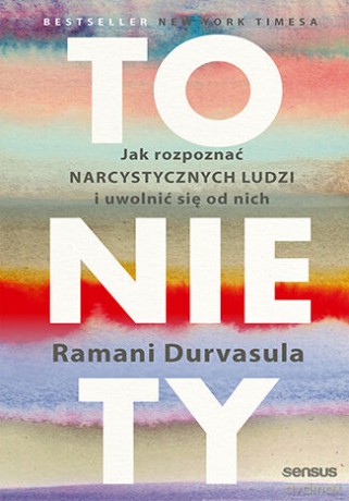 To nie Ty. Jak rozpoznać narcystycznych ludzi i uwolnić się od nich - Ramani Durvasula [KSIĄŻKA]