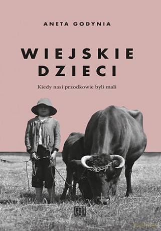 Wiejskie dzieci. Kiedy nasi przodkowie byli mali - Aneta Godynia [KSIĄŻKA]