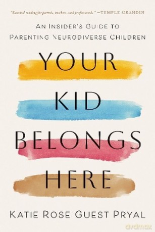 Your Kid Belongs Here. An Insider's Guide to Parenting Neurodiverse Children - Katie Rose Guest Pryal [KSIĄŻKA]