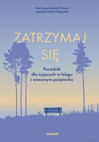 Zatrzymaj się. Poradnik dla żyjących w biegu i wiecznym pośpiechu - Martyna Jadczak-Turyk, Jagoda Libera-Regucka [KSIĄŻKA]