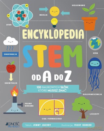 Encyklopedia STEM od A do Z. 100 naukowych słów... - Jenny Jacoby, Vicky Barker [KSIĄŻKA]