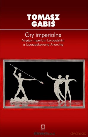 Gry imperialne. Między Imperium Europejskim a... - Tomasz Gabiś [KSIĄŻKA]