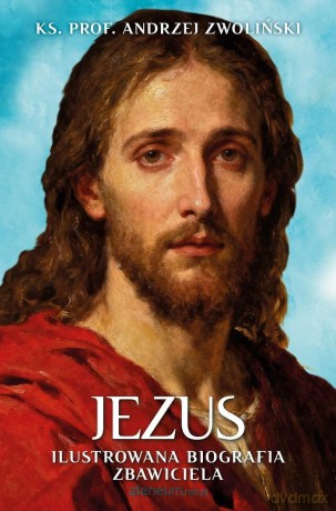 Jezus. Ilustrowana Biografia Zbawiciela - Andrzej Zwoliński [KSIĄŻKA]