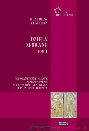 Klaudiusz Klaudian. Dzieła zebrane (Tom 1) - red. Bartosz J. Kołoczek, Tomasz Babnis [KSIĄŻKA]