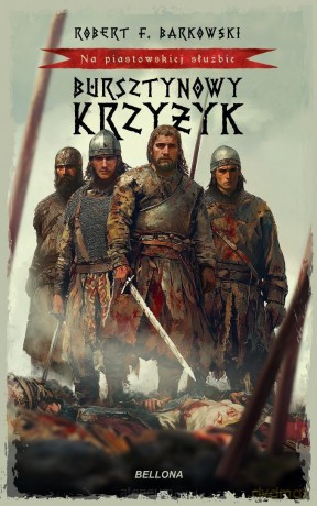 Na piastowskiej służbie. Bursztynowy Krzyżyk - Robert F. Barkowski [KSIĄŻKA]