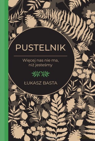 Pustelnik. Więcej nas nie ma, niż jesteśmy - Łukasz Basta [KSIĄŻKA]