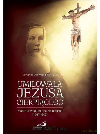 Umiłowała Jezusa cierpiącego - Krystyna Jadwiga Bezak [KSIĄŻKA]