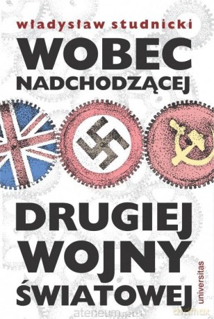 Wobec nadchodzącej drugiej wojny światowej - Władysław Studnicki [KSIĄŻKA]